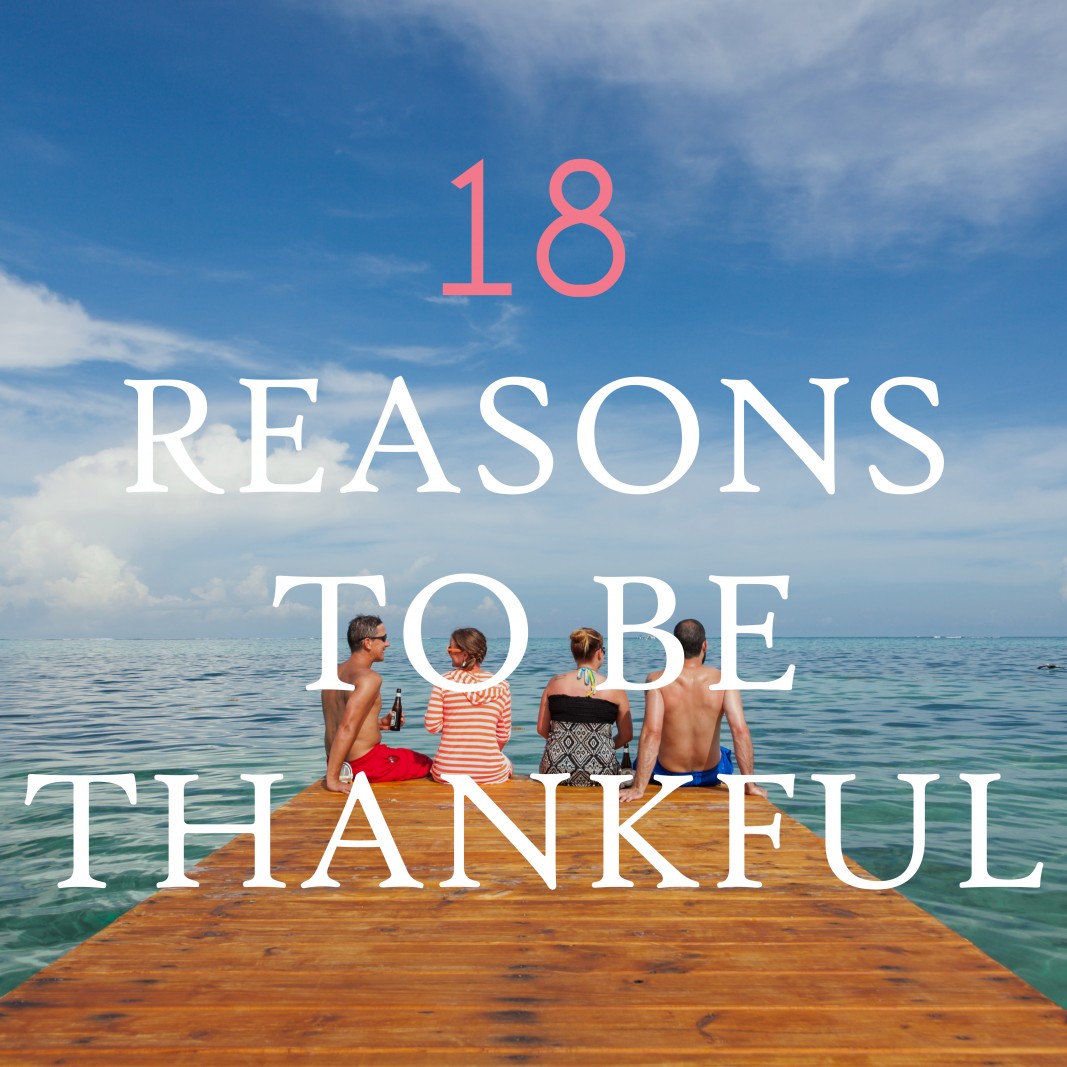 18 Reasons To Be Thankful